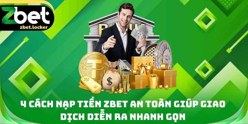 Nạp Tiền Zbet - 4 Phương Thức Giao Dịch Siêu Tốc Cho Tân Thủ - tivip Nạp Tiền Zbet - 4 Phương Thức Giao Dịch Siêu Tốc Cho Tân Thủ - tivip